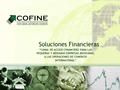 Soluciones Financieras “CANAL DE ACCESO FINANCIERO PARA LAS PEQUEÑAS Y MEDIANAS EMPRESAS MEXICANAS, A LAS OPERACIONES DE COMERCIO INTERNACIONAL”