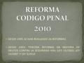  DESDE 1995 SE HAN REALIZADO 26 REFORMAS  DESDE 2003: TERCERA REFORMA EN MATERIA DE DELITOS CONTRA LA SEGURIDAD VIAL (LEY 15/2003, LEY 15/2007 Y LEY.