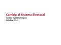 Cambio al Sistema Electoral Andrés Tagle Domínguez Octubre 2014.