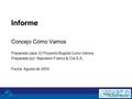 Informe Concejo Cómo Vamos Preparado para: El Proyecto Bogotá Como Vamos Preparado por: Napoleón Franco & Cía S.A. Fecha: Agosto de 2003.