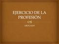 ABOGADO.   Ley 34/2006, de 30 de octubre, de acceso a las profesiones de abogados y procuradores, modificada parcialmente por la Ley 5/2012, de 6 de.