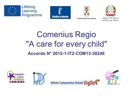 Comenius Regio A care for every child Accordo N° 2012-1-IT2-COM13-38246.