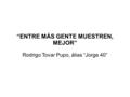 “ENTRE MÁS GENTE MUESTREN, MEJOR” Rodrigo Tovar Pupo, álias “Jorge 40”