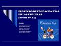 PROYECTO DE EDUCACION VIAL EN LAS ESCUELAS. Escuela Nº 645 Docentes: AAranda Claudia Carolina FFranco Marta Graciela MMartínez Noemí Isabel OOrtiz.