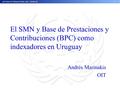 El SMN y Base de Prestaciones y Contribuciones (BPC) como indexadores en Uruguay Andrés Marinakis OIT.