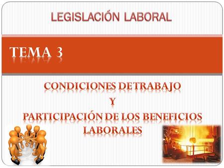 Condiciones de trabajo participación de los beneficios laborales