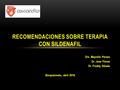 Dra. Mayrelis Peraza Dr. Jose Flores Dr. Freddy Sibada Barquisimeto, abril 2016. RECOMENDACIONES SOBRE TERAPIA CON SILDENAFIL.