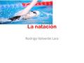 La natación Rodrigo Valverde Lara. Este artículo trata sobre Natación. Para la natación como deporte, véase Natación (deporte). Nadadora aprendiendo estilo.