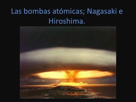 Las bombas atómicas; Nagasaki e Hiroshima.. Una de las causas que provocaron controversia entre Japón y EEUU y que precipitaron la rendición nipona fue.