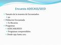 Encuesta ADECASS/SEED Tamaño de la muestra de Encuestados: 90 Población Encuestada Ex Becarios Programas ADECASS/SEED Programas comprendidos: Desde 1991.