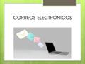CORREOS ELECTRÓNICOS. .  Ventajas del Correo electrónico:  1. Bajo costo  2. Velocidad  3. Comodidad  4. Ayuda al medio ambiente con el ahorro de.