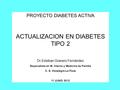 PROYECTO DIABETES ACTIVA ACTUALIZACION EN DIABETES TIPO 2 Dr.Esteban Granero Fernández Especialista en M. Interna y Medicina de Familia C. S. Vistalegre-La.