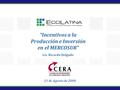 21 de Agosto de 2008 “Incentivos a la Producción e Inversión en el MERCOSUR” Lic. Ricardo Delgado.