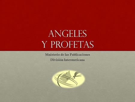Angeles y profetas Mnisterio de las Publicaciones División Intermericana.