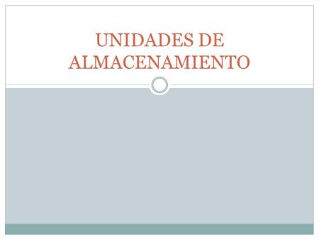 UNIDADES DE ALMACENAMIENTO. La unidad básica en Informática es el bitInformática.