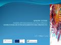 KNOW CITIES Ciudades del Conocimiento en el Arco Atlántico ESTRUCTURA DE FUNCIONAMIENTO DEL PROYECTO 7-8  Mayo  2009.