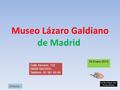 Museo Lázaro Galdiano de Madrid Calle Serrano, 122 28006 MADRID Teléfono: 91 561 60 84 18-Enero-2015 Antonia.