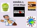 ESPAÑOL 2, el 9 de Mayo. el presenteel pretérito el imperfecto hablar (yo)ej. hablohabléhablaba 1. comer (tú) 2. bailar (ella) 3. ser ( nosotros ) 4.