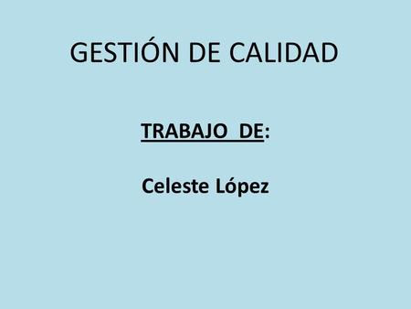 TRABAJO DE: Celeste López GESTIÓN DE CALIDAD. TRABAJO INDIVIDUAL 1 Analizar la siguiente información:  impresa/locales/el-sistema-