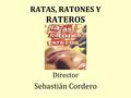RATAS, RATONES Y RATEROS Director Sebastián Cordero.