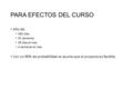 PARA EFECTOS DEL CURSO Año de: 365 días 52 semanas 30 días el mes 4 semanas el mes Con un 90% de probabilidad se asume que el proyecto es factible.