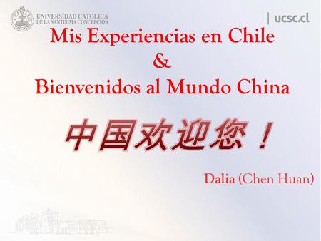 Dalia (Chen Huan) Mis Experiencias en Chile & Bienvenidos al Mundo China.