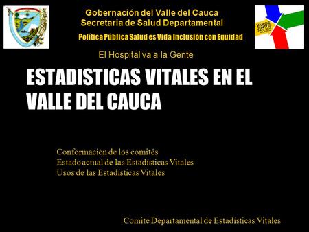 ESTADISTICAS VITALES EN EL VALLE DEL CAUCA Conformacion de los comités Estado actual de las Estadísticas Vitales Usos de las Estadísticas Vitales Comité.