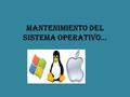 Mantenimiento del sistema operativo…. Que es un parche? un parche consta de cambios que se aplican a un programa, para corregir errores, agregarle funcionalidad,