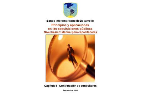 Principios y aplicaciones en las adquisiciones públicas Nivel básico: Manual para capacitadores Banco Interamericano de Desarrollo Capítulo 6: Contratación.