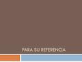 PARA SU REFERENCIA. Verbos regulares en el presente (formación)