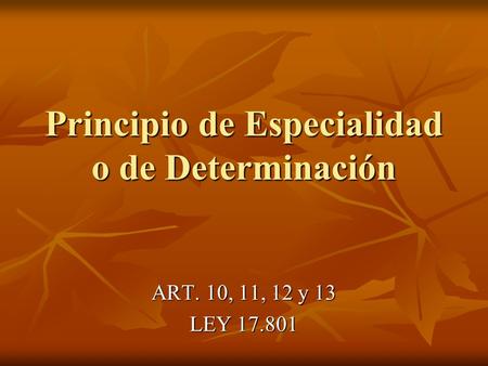 Principio de Especialidad o de Determinación ART. 10, 11, 12 y 13 LEY 17.801.