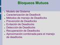 Bloqueos Mutuos Modelo del Sistema Caracterización de Deadlock Métodos de manejo de Deadlocks Prevención de Deadlocks Evitación de Deadlocks Detección.