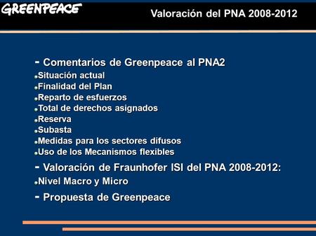 Valoración del PNA 2008-2012 Comentarios de Greenpeace al PNA2 - Comentarios de Greenpeace al PNA2 Situación actual Finalidad del Plan Reparto de esfuerzos.