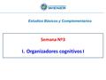 Semana Nº3 I.Organizadores cognitivos I Estudios Básicos y Complementarios.