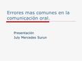 Errores mas comunes en la comunicación oral. Presentación July Mercedes Surun.