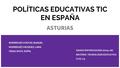 POLÍTICAS EDUCATIVAS TIC EN ESPAÑA ASTURIAS RODRÍGUEZ COSTAS, RAQUEL. RODRÍGUEZ VÁZQUEZ, LARA. VEIGA SOTO, SOFÍA. GRADO EN PEDAGOGÍA (2015-16) MATERIA: