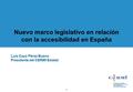 El nuevo marco legislativo… 0 Nuevo marco legislativo en relación con la accesibilidad en España Luis Cayo Pérez Bueno Presidente del CERMI Estatal.