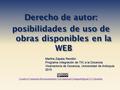 Derecho de autor: posibilidades de uso de obras disponibles en la WEB Martha Zapata Rendón Programa Integración de TIC a la Docencia Vicerrectoría de Docencia,