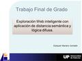 Trabajo Final de Grado Exploración Web inteligente con aplicación de distancia semántica y lógica difusa. Ezequiel Mariano Gorbatik.