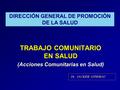 TRABAJO COMUNITARIO EN SALUD (Acciones Comunitarias en Salud)