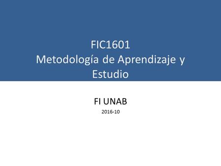 FIC1601 Metodología de Aprendizaje y Estudio