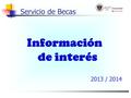 Información de interés Servicio de Becas 2013 / 2014.