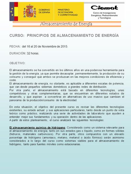 CURSO: PRINCIPIOS DE ALMACENAMIENTO DE ENERGÍA FECHA: del 16 al 20 de Noviembre de 2015. DURACIÓN: 32 horas. OBJETIVO: El almacenamiento se ha convertido.