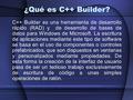 ¿Qué es C++ Builder? C++ Builder es una herramienta de desarrollo rápido (RAD) y de desarrollo de bases de datos para Windows de Microsoft. La escritura.