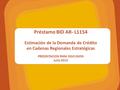 Préstamo BID AR- L1154 Estimación de la Demanda de Crédito en Cadenas Regionales Estratégicas PRESENTACION PARA DISCUSION Julio 2013.