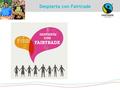 Despierta con Fairtrade. ¿Porqué participar en la actividad ? Participa en un evento FAIRTRADE internacional que organizamos a raíz del Día Internacional.