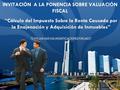 LOGO “Cálculo del Impuesto Sobre la Renta Causado por la Enajenación y Adquisición de Inmuebles” ”CON LAS NUEVAS MODIFICACIONES FISCALES” INVITACIÓN A.