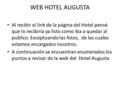 WEB HOTEL AUGUSTA Al recibir el link de la página del Hotel pensé que lo recibiría ya listo como iba a quedar al publico. Exceptuando las fotos, de las.
