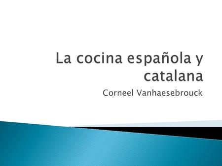 Corneel Vanhaesebrouck.  El mar  -> pescado y mariscos  El clima mediterráneo  -> frutas  La montaña  -> vino  La huerta  -> vino, verduras,