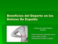 Beneficios del Deporte en los Dolores De Espalda Roció García de la Banda García Laura Luque Cuellar Auxiliadora González Delgado CLÍNICA DE FISIOTERAPIA.